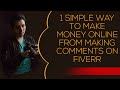 1 SIMPLE WAY TO MAKE MONEY ONLINE FROM MAKING COMMENTS ON FIVERR