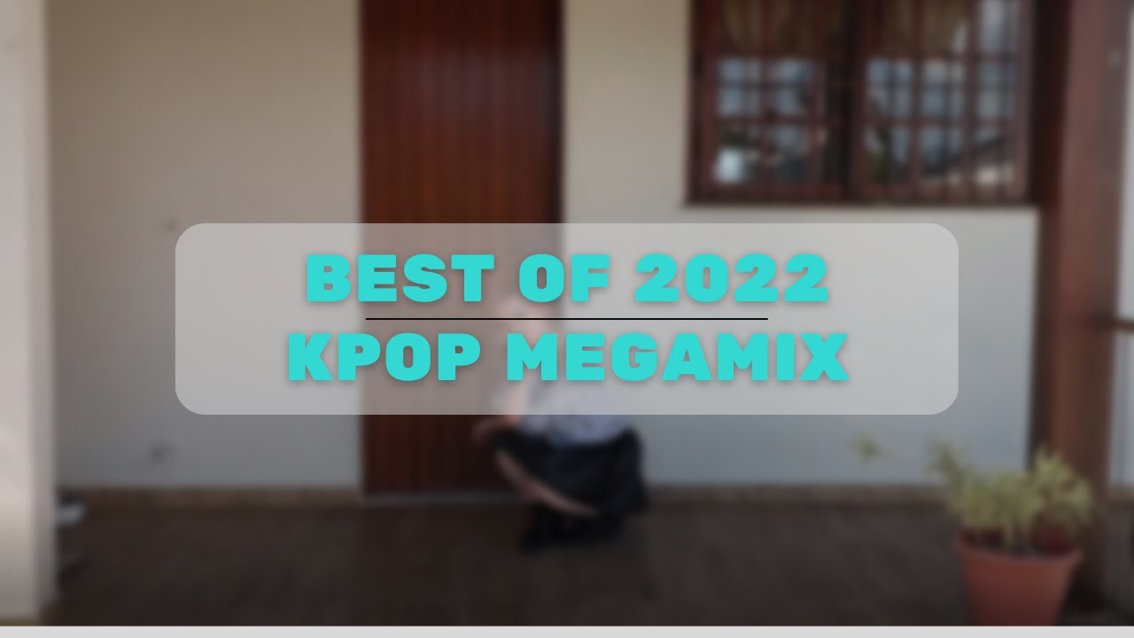 BEST OF 2022 KPOP MEGAMIX Dance Cover by aazeworld YouTube Music