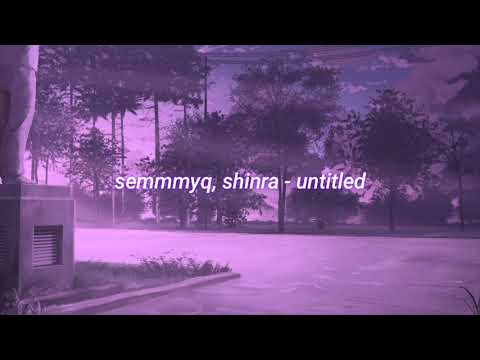 semmmyq, shinra - untitled (slowed + reverb)