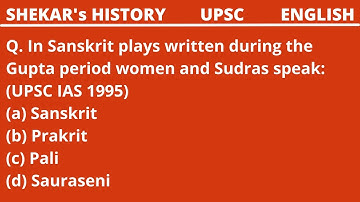 Q. In Sanskrit plays written during the Gupta period women and Sudras speak: (UPSC IAS 1995)