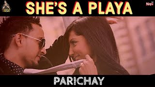 Parichay || She's A Playa || Hit Hindi Romantic Video Song