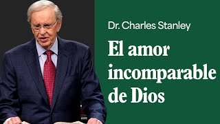 El amor incomparable de Dios – Dr. Charles Stanley