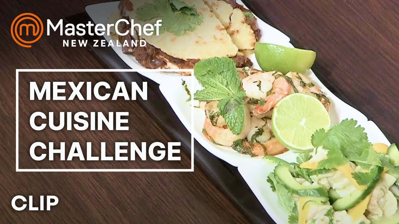 Intense Mexican Challenge MasterChef New Zealand MasterChef World