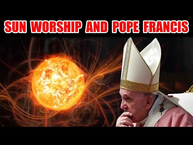 Solar Storm, Northern Lights May 2024. Pope Francis SUN Worship. 2025 Jubilee Holy Year. Papal Bull