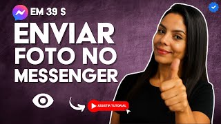 Como ENVIAR uma FOTO de uma VISTA no MESSENGER em 39 S