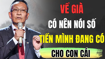 Về Già! Có Nên Nói Với Con Số Tiền Mình Đang Có, Cách Xử Lý Vô Cùng Khôn Ngoan Của Cụ Ông 78 Tuổi