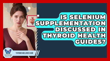 Is Selenium Supplementation Discussed in Thyroid Health Guides? | Thyroid Wellness Hub