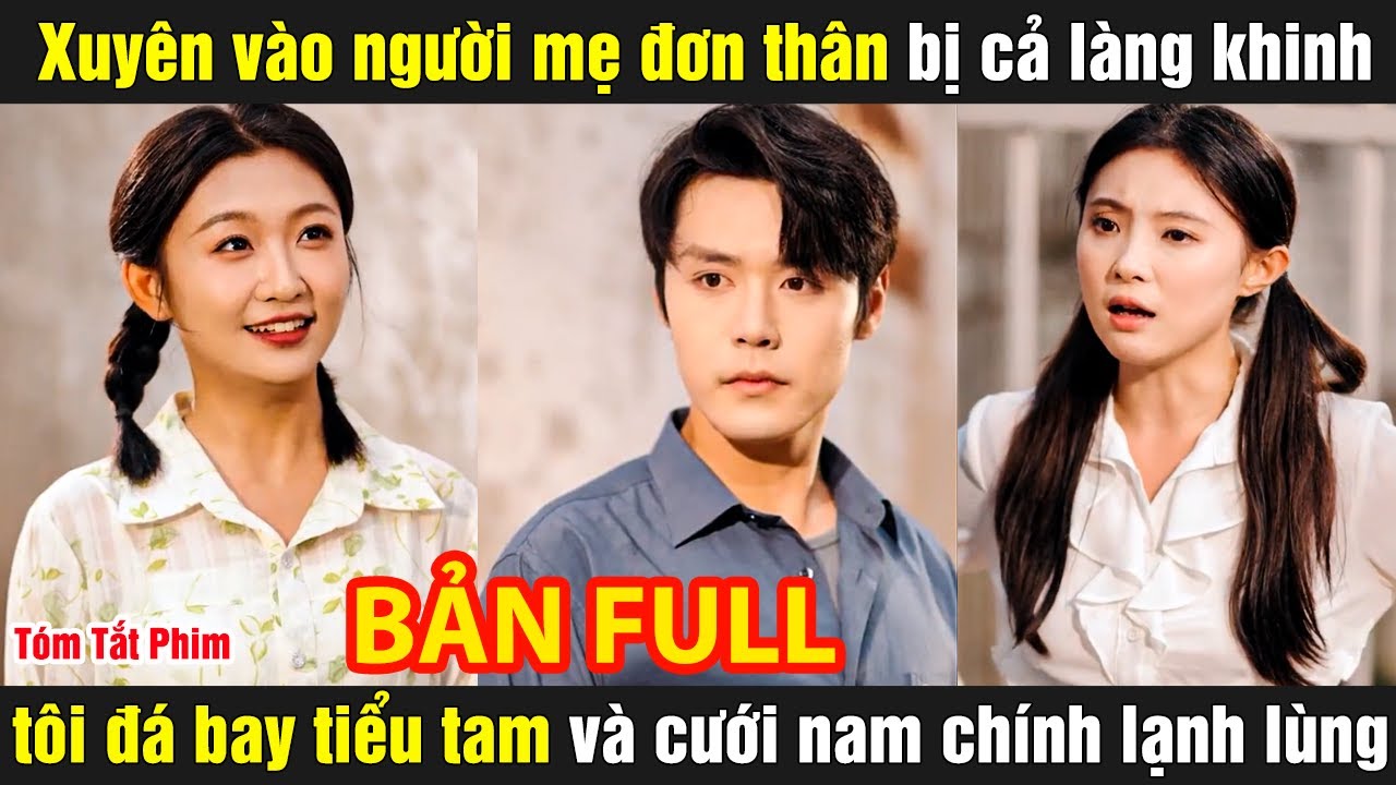 Xuyên vào người mẹ đơn thân bị cả làng khinh tôi đá bay tiểu tam và cưới nam chính lạnh lùng