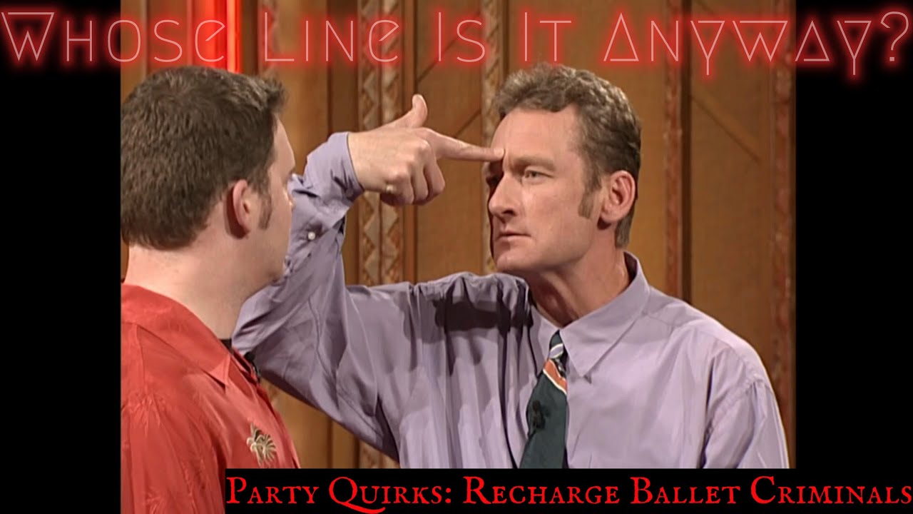 Whose Line Is It Anyway Party Quirks Party Quirks: Recharge Ballet Criminals (Whose Line Is It Anyway