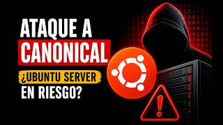 Ataque a Canonical: ¿Ubuntu Server está en riesgo? | Todo lo que pasó y cómo protegerte