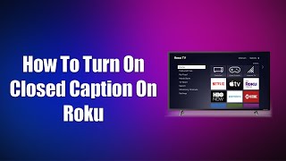 How To Turn On Closed Caption On Roku