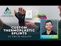 Custom Thermoplastic Splints | Hand &amp; Elbow Specialist | Delta Health Rehab