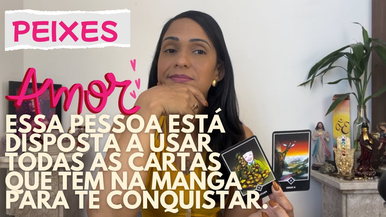 💖PEIXES AMOR ♾️ Essa pessoa está disposta a usar todas as cartas que tem na manga para te conquistar