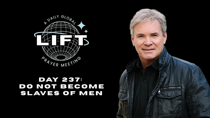 LIFT Daily Prayer: Day 237: Do Not Become Slaves of Men  | Jack Hibbs