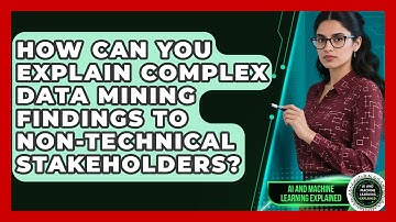 How Can You Explain Complex Data Mining Findings To Non-technical Stakeholders?