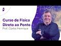 Curso de Física - Direto ao Ponto - Prof. Carlos Henrique