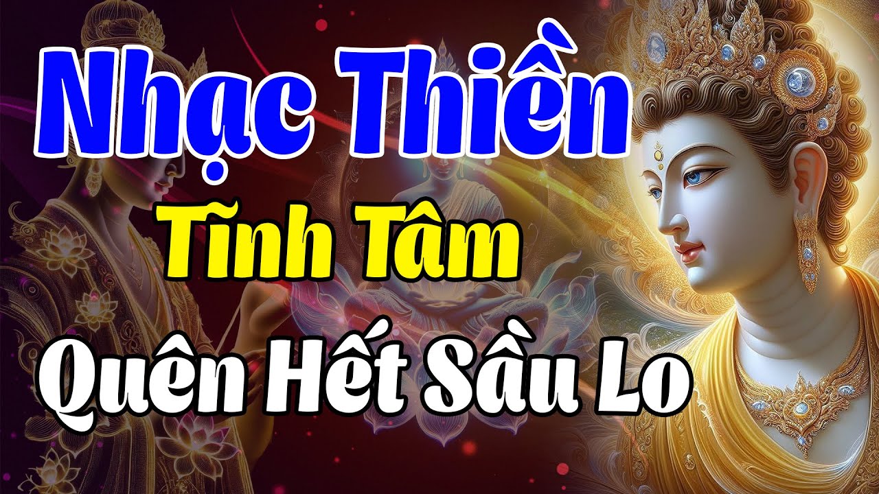 Nhạc Thiền Tĩnh Tâm | Quên Hết Sầu Lo, Tĩnh Tâm - An Lạc