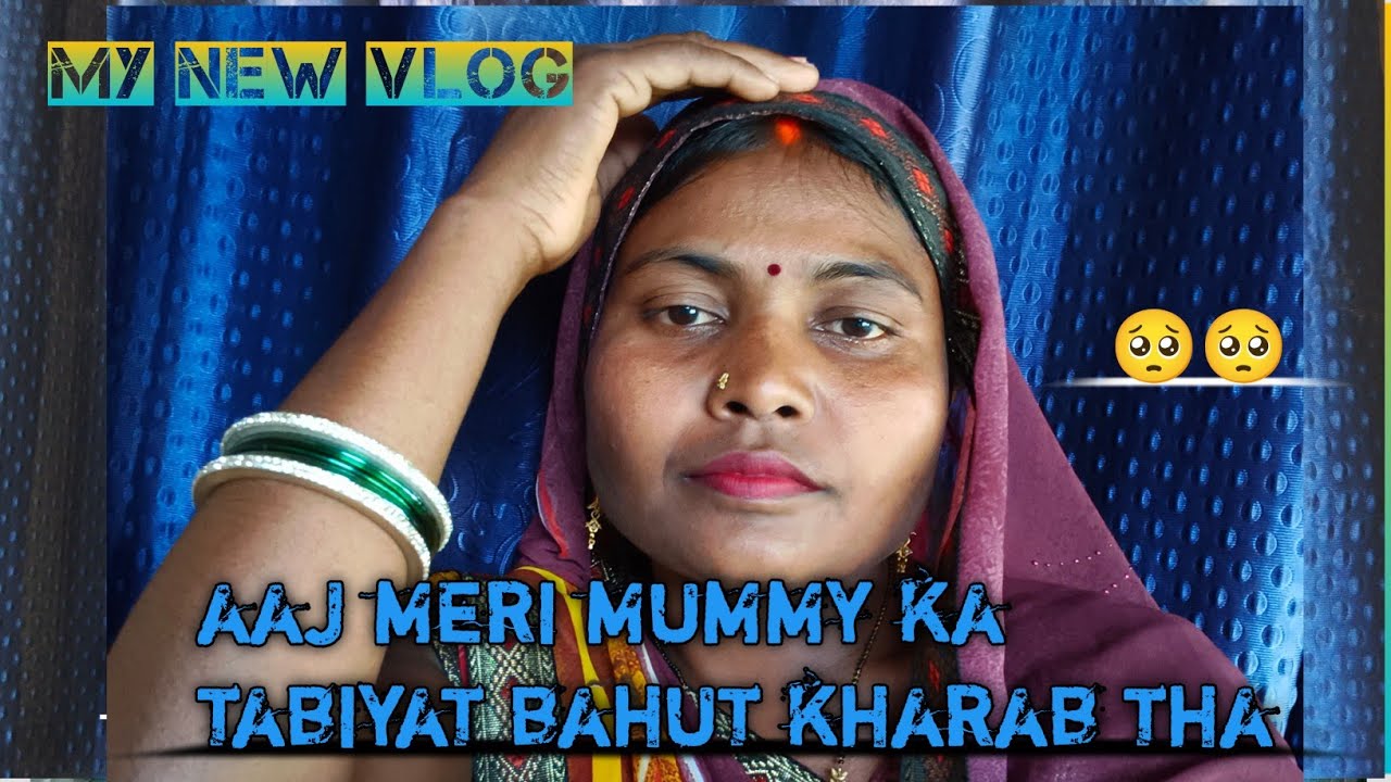 Aaj meri mummy ka tabiyat bahut kharab tha 