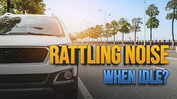Car Making RATTLING NOISE When Idle [Key Causes & Fixes]