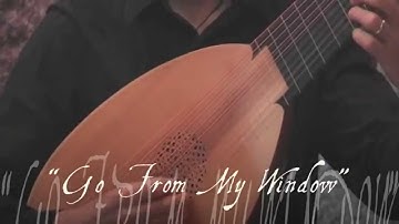 "Go From My Window" Anon.