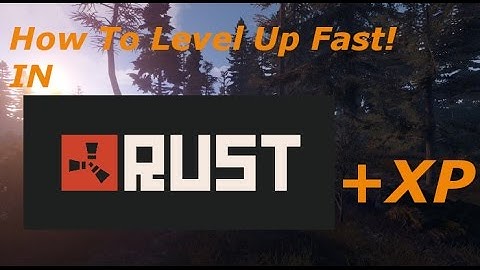 [Rust] How to Level Up and Gain XP Fast! Three Methods.