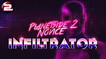 Planetside 2 Novice - Episode 4: The Infiltrator