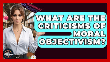 What Are The Criticisms Of Moral Objectivism? - The Ethical Compass