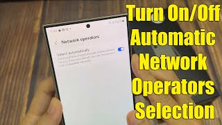 Samsung Galaxy S24/S24+/Ultra: How to Turn On/Off Automatic Network Operators Selection