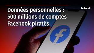 Données personnelles : 500 millions de comptes Facebook piratés