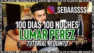 Vignette de la vidéo "100 DIAS 100 NOCHES - Lumar Perez - @_sebaassss - TUTORIAL - Requinto - Guitarra"