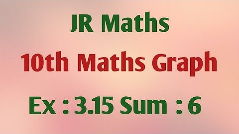 10th Maths - Graph - Exercise:  3.15 Sum :  6 in new edition