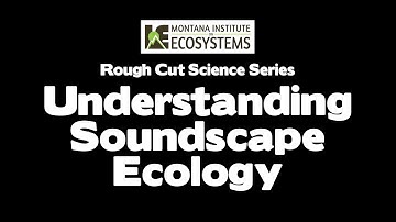 Understanding Soundscape Ecology in Wilderness, Rural, & Urban Settings