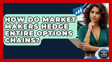How Do Market Makers Hedge Entire Options Chains? - Stock and Options Playbook