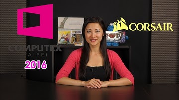 Computex 2016 Event Coverage: Corsair