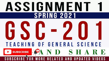 GSC201 Assignment 1 Spring 2021 Solution | GSC201 – Teaching of General Science