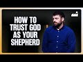 How to Trust God as Your Shepherd