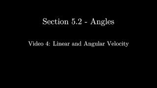 Section 5.2 - Video 4: Linear and Angular Velocity
