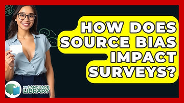 How Does Source Bias Impact Surveys? - The Language Library