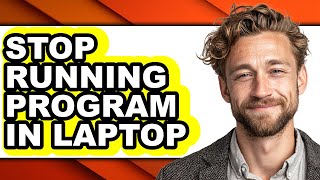 How to Stop Running Program in Laptop - Easy Guide