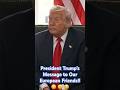 President Trump’s Message to Our European Friends!! 😃 😃 😃