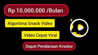 Terbaru ! Algoritma Snack Video Agar Video Cepat Viral dan Akun Cepat Berkembang