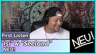 NEU!- Isi &amp; Seeland (REACTION//DISCUSSION)