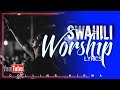 Swahili Worship with lyrics | kuabudu playlist 2 | Swahili gospel music | Pastor Anthony Musembi etc