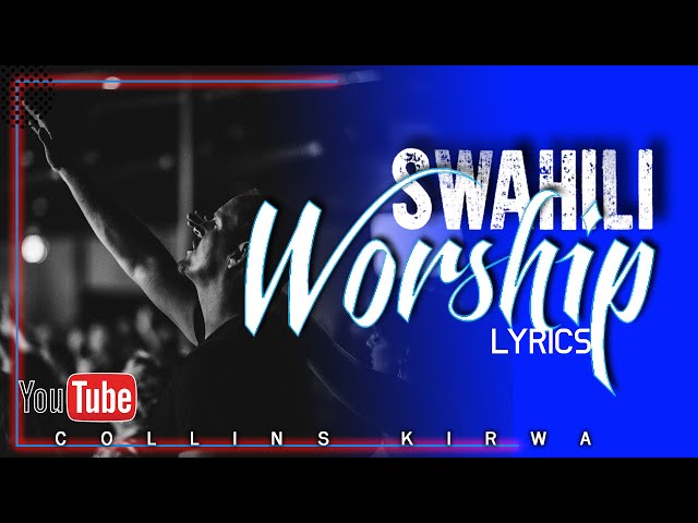 Swahili Worship with lyrics | kuabudu playlist 2 | Swahili gospel music | Pastor Anthony Musembi etc class=