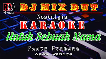 Dj Mix Dut Nostalgia Untuk Sebuah Nama - Pance Pondang || Karaoke (Nada Wanita)