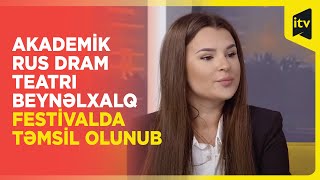 Akademik Rus Dram Teatrı beynəlxalq festivalda təmsil olunub