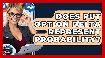Does Put Option Delta Represent Probability? - Stock and Options Playbook