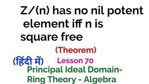Z/(n) has no nil potent element iff n is square free - Ring Theory - Lesson 70