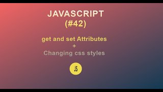 JavaScript for Beginners(#42) || Getting and Setting Attributes + Changing CSS Styles || 2020