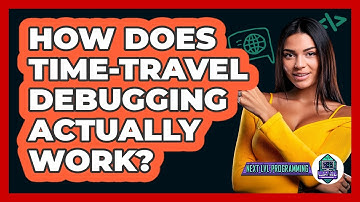 How Does Time-travel Debugging Actually Work? - Next LVL Programming